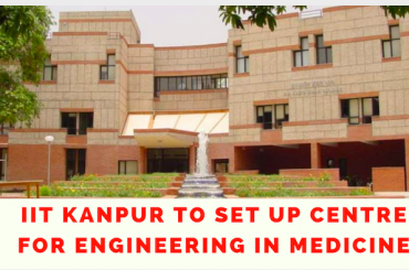 IIT Kanpur to Merge Engineering with Medicine