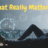 What Really Matters?