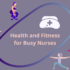 Health and Fitness for Busy Nurses