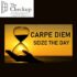 Have you oriented your life with Carpe diem?